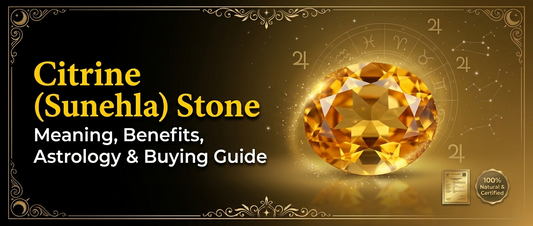 Citrine (Sunehla) Stone: Meaning, Benefits & Complete Buying Guide